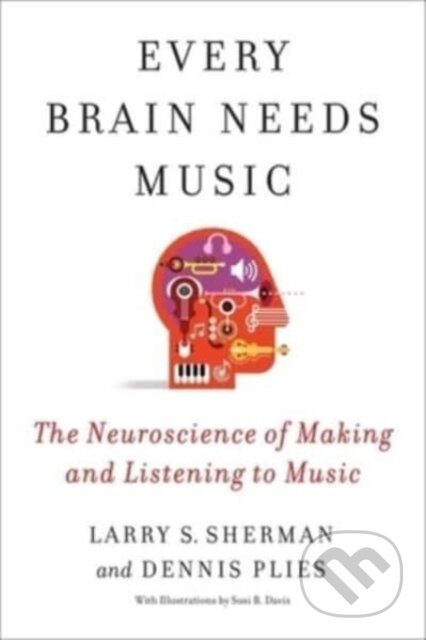 Kniha: Every Brain Needs Music (Dennis Plies a Lawrence Sherman). Columbia University Press, 2023 Kniha: Every Brain Needs Music (Dennis Plies a Lawrence Sherman). Columbia University Press, 2023