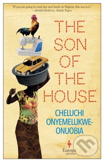 Kniha: The Son of the House (Cheluchi Onyemelukwe-Onuobia). Europa Editions, 2021 Kniha: The Son of the House (Cheluchi Onyemelukwe-Onuobia). Europa Editions, 2021