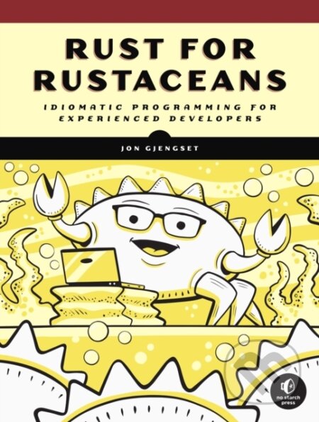 Kniha: Rust for Rustaceans (Jon Gjengset). No Starch, 2021 Kniha: Rust for Rustaceans (Jon Gjengset). No Starch, 2021
