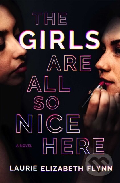 Kniha: Girls Are All So Nice Here (Laurie Elizabeth Flynn). Simon & Schuster, 2021 Kniha: Girls Are All So Nice Here (Laurie Elizabeth Flynn). Simon & Schuster, 2021
