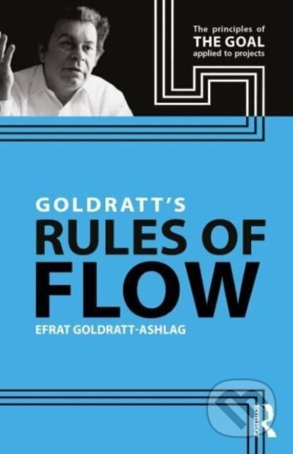 Kniha: Goldratt's Rules of Flow (Efrat Goldratt-Ashlag). Routledge, 2023 Kniha: Goldratt's Rules of Flow (Efrat Goldratt-Ashlag). Routledge, 2023