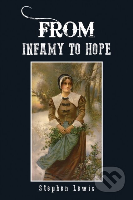 Kniha: From Infamy to Hope (Stephen Lewis). Austin Macauley Publishers, 2023 Kniha: From Infamy to Hope (Stephen Lewis). Austin Macauley Publishers, 2023
