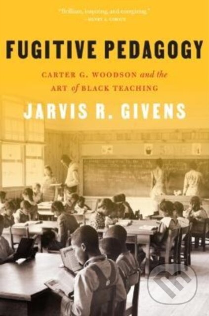 Kniha: Fugitive Pedagogy (Jarvis R. Givens). Harvard University Press, 2023 Kniha: Fugitive Pedagogy (Jarvis R. Givens). Harvard University Press, 2023