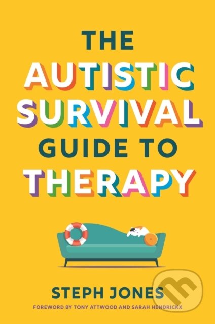 Kniha: The Autistic Survival Guide to Therapy (Stephanie Jones). Jessica Kingsley, 2024 Kniha: The Autistic Survival Guide to Therapy (Stephanie Jones). Jessica Kingsley, 2024