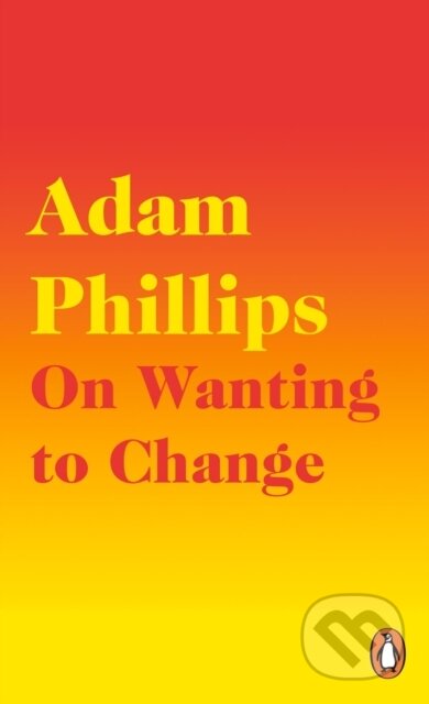 Kniha: On Wanting to Change (Adam Phillips). Penguin Books, 2021 Kniha: On Wanting to Change (Adam Phillips). Penguin Books, 2021