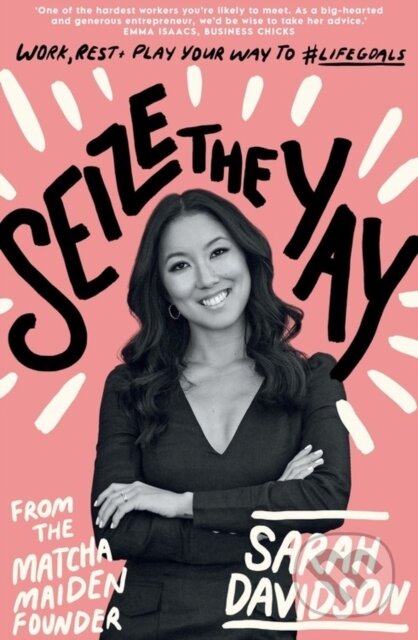 Kniha: Seize The Yay (Sarah Davidson). Murdoch Books, 2021 Kniha: Seize The Yay (Sarah Davidson). Murdoch Books, 2021