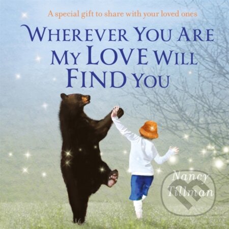 Kniha: Wherever You Are My Love Will Find You (Nancy Tillman). Pan Macmillan, 2023 Kniha: Wherever You Are My Love Will Find You (Nancy Tillman). Pan Macmillan, 2023