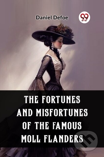 Kniha: The Fortunes and Misfortunes of the Famous Moll Flanders (Edition2023) (Daniel Defoe). , 2024 Kniha: The Fortunes and Misfortunes of the Famous Moll Flanders (Edition2023) (Daniel Defoe). , 2024