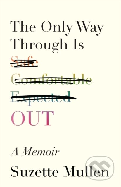 Kniha: The Only Way Through Is Out (Suzette Mullen). University of Wisconsin Press, 2024 Kniha: The Only Way Through Is Out (Suzette Mullen). University of Wisconsin Press, 2024