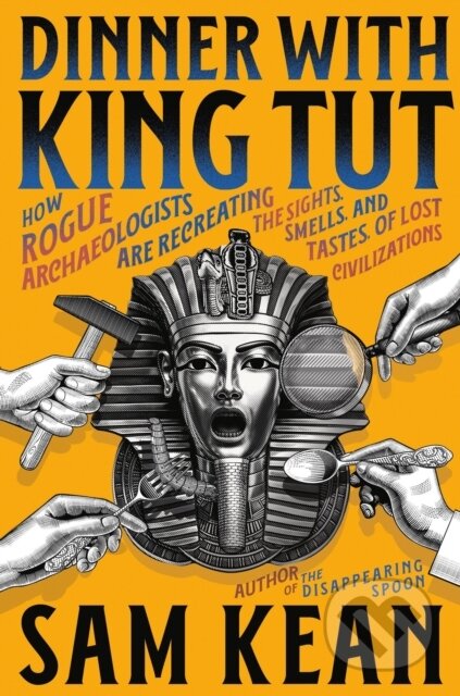 Kniha: Dinner with King Tut (Sam Kean). Little, Brown, 2025 Kniha: Dinner with King Tut (Sam Kean). Little, Brown, 2025