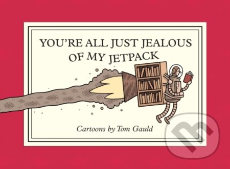 Kniha: You're All Just Jealous of My Jetpack (Tom Gauld). Drawn and Quarterly, 2025 Kniha: You're All Just Jealous of My Jetpack (Tom Gauld). Drawn and Quarterly, 2025