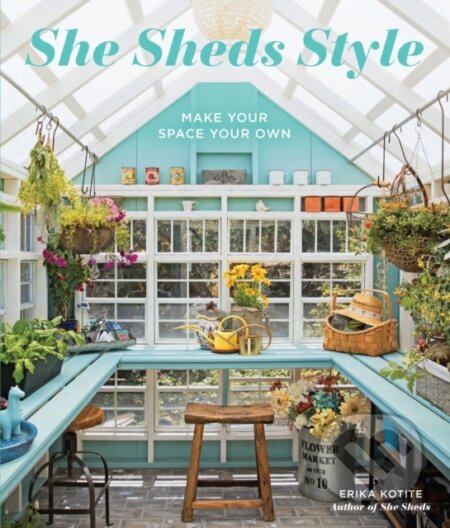 Kniha: She Sheds Style (Erika Kotite). Cool Springs, 2025 Kniha: She Sheds Style (Erika Kotite). Cool Springs, 2025
