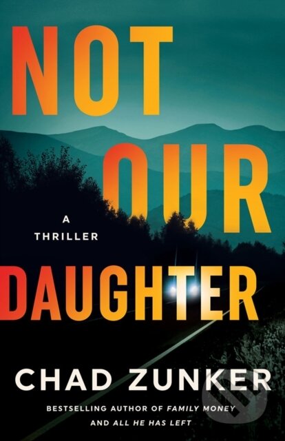 Kniha: Not Our Daughter (Chad Zunker). Thomas & Mercer, 2025 Kniha: Not Our Daughter (Chad Zunker). Thomas & Mercer, 2025