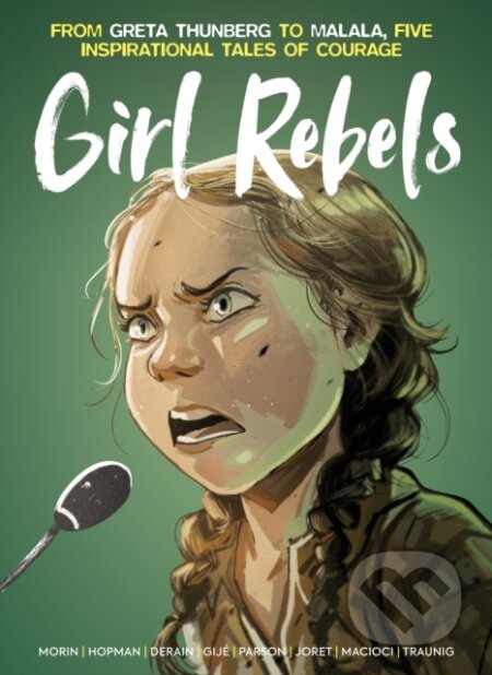 Kniha: Girl Rebels: From Greta Thunberg to Malala, five inspirational tales of female courage (Brett Parson a Jerome Gillet). , 2025 Kniha: Girl Rebels: From Greta Thunberg to Malala, five inspirational tales of female courage (Brett Parson a Jerome Gillet). , 2025