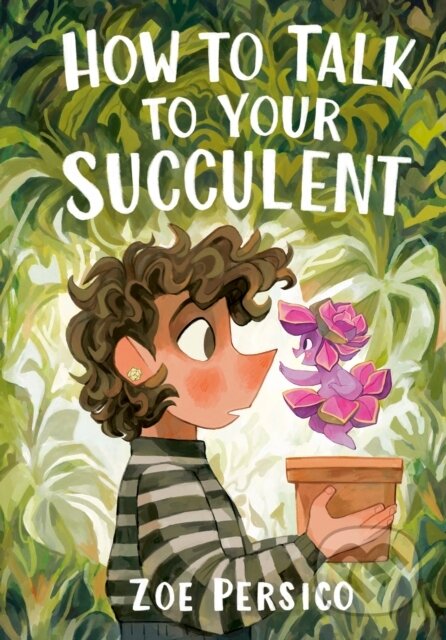 Kniha: How to Talk to Your Succulent (Zoe Persico). Tundra, 2025 Kniha: How to Talk to Your Succulent (Zoe Persico). Tundra, 2025