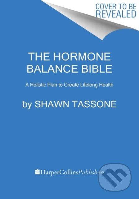 Kniha: The Hormone Balance Bible (Shawn, M.D. a Ph.D. Tassone). Dey Street Books, 2021 Kniha: The Hormone Balance Bible (Shawn, M.D. a Ph.D. Tassone). Dey Street Books, 2021