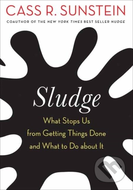 Kniha: Sludge (Cass R. Sunstein). MIT Press, 2022 Kniha: Sludge (Cass R. Sunstein). MIT Press, 2022