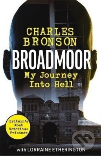 Kniha: Broadmoor - My Journey Into Hell (Charlie Bronson). John Blake, 2022 Kniha: Broadmoor - My Journey Into Hell (Charlie Bronson). John Blake, 2022
