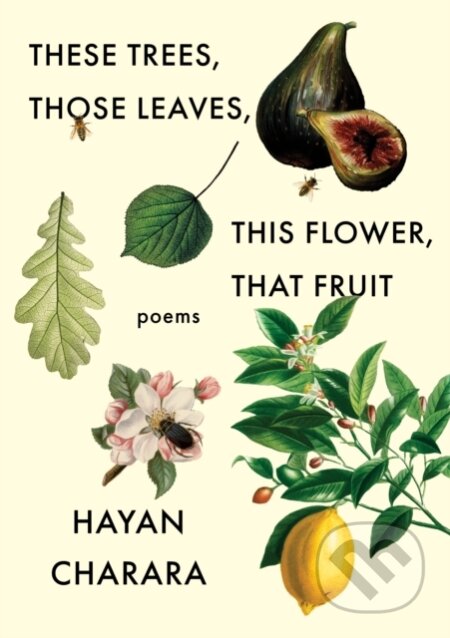 Kniha: These Trees, Those Leaves, This Flower, That Fruit: Poems (Hayan Charara). Milkweed Editions, 2022 Kniha: These Trees, Those Leaves, This Flower, That Fruit: Poems (Hayan Charara). Milkweed Editions, 2022