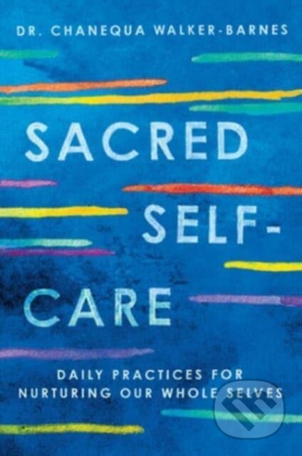 Kniha: Sacred Self-Care (Chanequa a Ph.D. Walker-Barnes). HarperOne, 2023 Kniha: Sacred Self-Care (Chanequa a Ph.D. Walker-Barnes). HarperOne, 2023