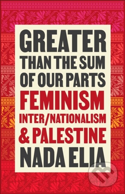 Kniha: Greater than the Sum of Our Parts (Nada Elia). Pluto Press, 2023 Kniha: Greater than the Sum of Our Parts (Nada Elia). Pluto Press, 2023