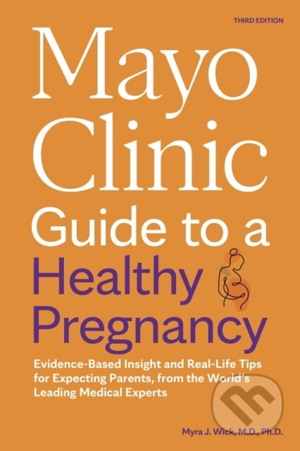 Kniha: Mayo Clinic Guide to a Healthy Pregnancy (Dr. Myra J. Wick). , 2024 Kniha: Mayo Clinic Guide to a Healthy Pregnancy (Dr. Myra J. Wick). , 2024