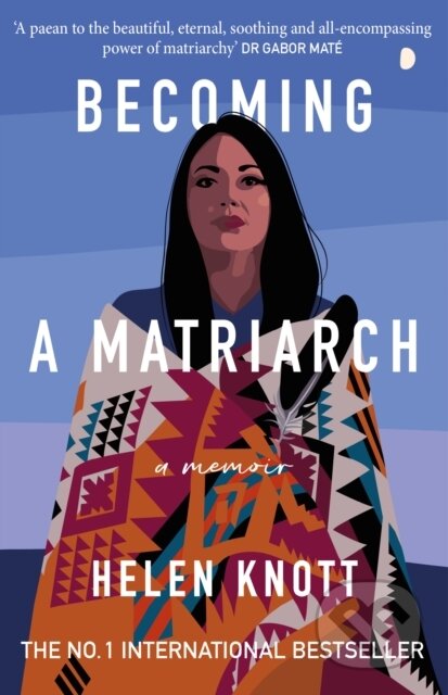 Kniha: Becoming a Matriarch (Helen Knott). Duckworth Overlook, 2024 Kniha: Becoming a Matriarch (Helen Knott). Duckworth Overlook, 2024