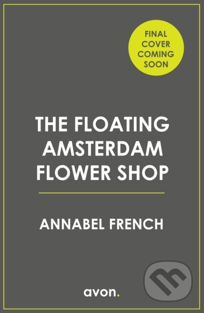Kniha: The Floating Amsterdam Flower Shop (Annabel French). Avon, 2025 Kniha: The Floating Amsterdam Flower Shop (Annabel French). Avon, 2025