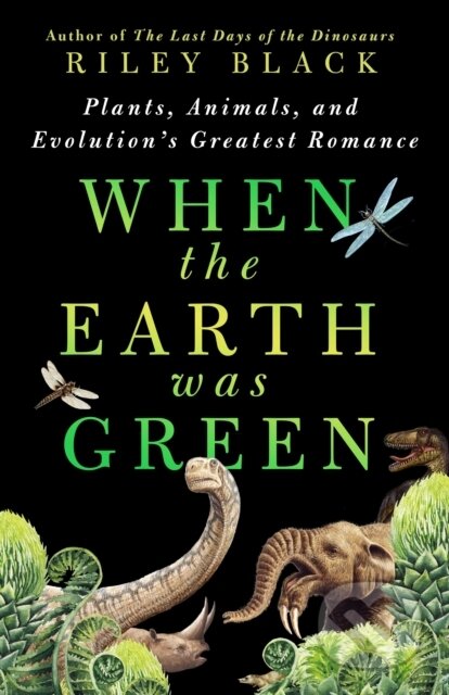 Kniha: When the Earth Was Green (Riley Black). St Martin's Press, 2025 Kniha: When the Earth Was Green (Riley Black). St Martin's Press, 2025