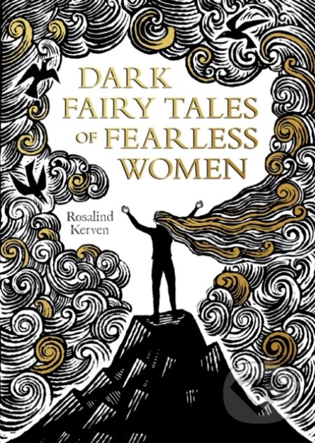 Kniha: Dark Fairy Tales of Fearless Women (Rosalind Kerven). Batsford, 2021 Kniha: Dark Fairy Tales of Fearless Women (Rosalind Kerven). Batsford, 2021