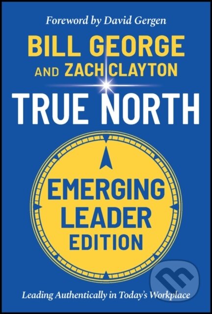 Kniha: True North, Emerging Leader Edition (Bill George a Zach Clayton). John Wiley & Sons, 2022 Kniha: True North, Emerging Leader Edition (Bill George a Zach Clayton). John Wiley & Sons, 2022