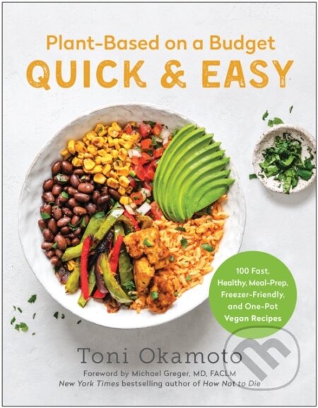 Kniha: Plant-Based on a Budget Quick & Easy (Toni Okamoto). BenBella Books, 2023 Kniha: Plant-Based on a Budget Quick & Easy (Toni Okamoto). BenBella Books, 2023