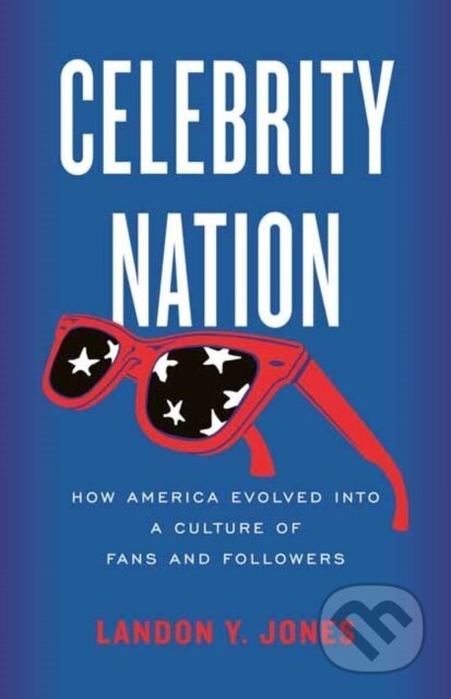 Kniha: Celebrity Nation (Landon Y. Jones). Beacon Press, 2024 Kniha: Celebrity Nation (Landon Y. Jones). Beacon Press, 2024