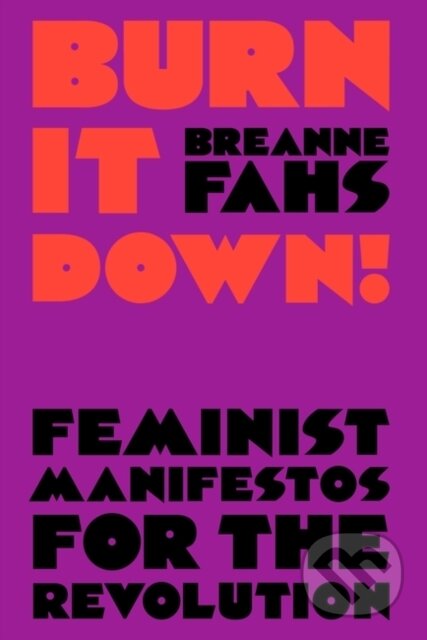 Kniha: Burn It Down! (Breanne Fahs). Verso, 2024 Kniha: Burn It Down! (Breanne Fahs). Verso, 2024