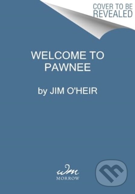 Kniha: Welcome to Pawnee (Jim O'heir). William Morrow, 2024 Kniha: Welcome to Pawnee (Jim O'heir). William Morrow, 2024