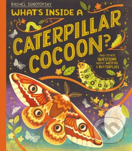 Kniha: What's Inside a Caterpillar Cocoon? (Rachel Ignotofsky). Hodder Children's Books, 2024 Kniha: What's Inside a Caterpillar Cocoon? (Rachel Ignotofsky). Hodder Children's Books, 2024