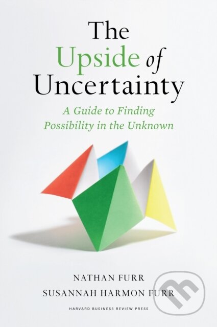Kniha: The Upside of Uncertainty (Nathan Furr). Harvard Business Review Press, 2022 Kniha: The Upside of Uncertainty (Nathan Furr). Harvard Business Review Press, 2022