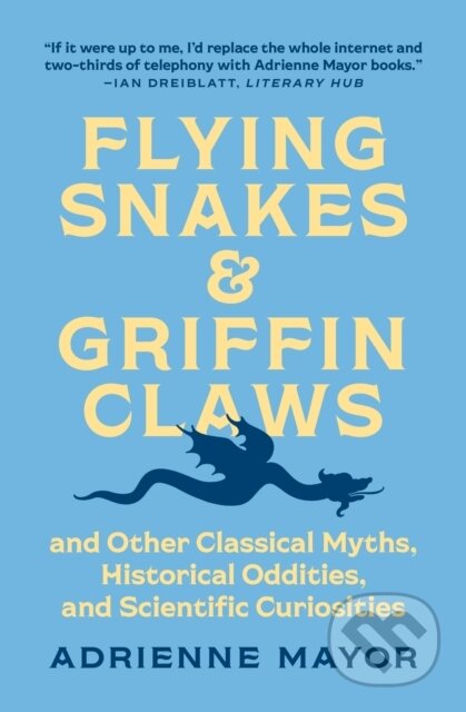 Kniha: Flying Snakes and Griffin Claws (Adrienne Mayor). Princeton University Press, 2022 Kniha: Flying Snakes and Griffin Claws (Adrienne Mayor). Princeton University Press, 2022
