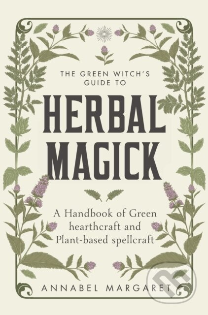 Kniha: The Green Witch's Guide to Herbal Magick (Annabel Margaret). Greenfinch, 2023 Kniha: The Green Witch's Guide to Herbal Magick (Annabel Margaret). Greenfinch, 2023