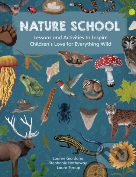 Kniha: Nature School (Laura Stroup, Stephanie Hathaway a Lauren Giordano). Quarry, 2023 Kniha: Nature School (Laura Stroup, Stephanie Hathaway a Lauren Giordano). Quarry, 2023