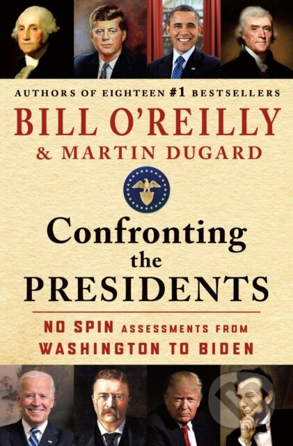 Kniha: Confronting the Presidents (Bill O'Reilly a Martin Dugard). St Martin's Press, 2024 Kniha: Confronting the Presidents (Bill O'Reilly a Martin Dugard). St Martin's Press, 2024