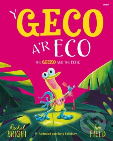 Kniha: Y Geco a'r Eco / The Gecko and the Echo (Rachel Bright). , 2024 Kniha: Y Geco a'r Eco / The Gecko and the Echo (Rachel Bright). , 2024