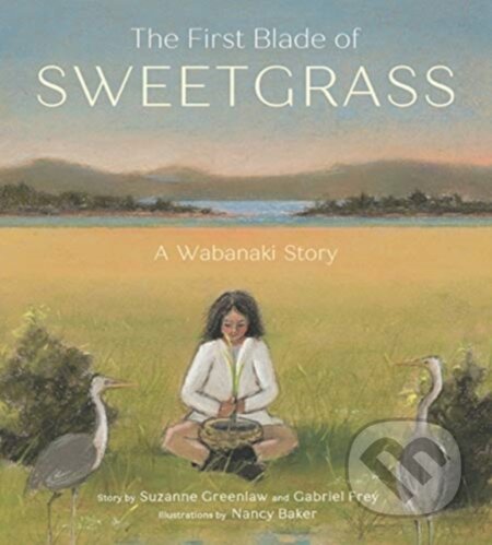 Kniha: The First Blade of Sweetgrass (Gabriel Frey a Suzanne Greenlaw). Tilbury House, 2023 Kniha: The First Blade of Sweetgrass (Gabriel Frey a Suzanne Greenlaw). Tilbury House, 2023