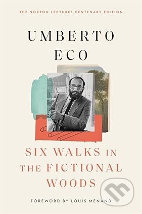 Kniha: Six Walks in the Fictional Woods (Umberto Eco). Harvard University Press, 2025 Kniha: Six Walks in the Fictional Woods (Umberto Eco). Harvard University Press, 2025