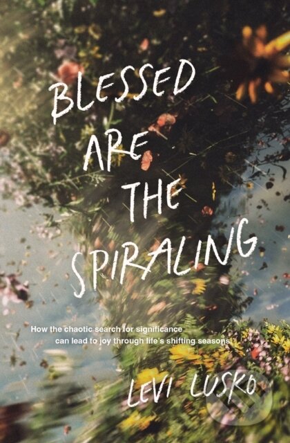 Kniha: Blessed Are the Spiraling (Levi Lusko). Thomas Nelson Publishers, 2025 Kniha: Blessed Are the Spiraling (Levi Lusko). Thomas Nelson Publishers, 2025