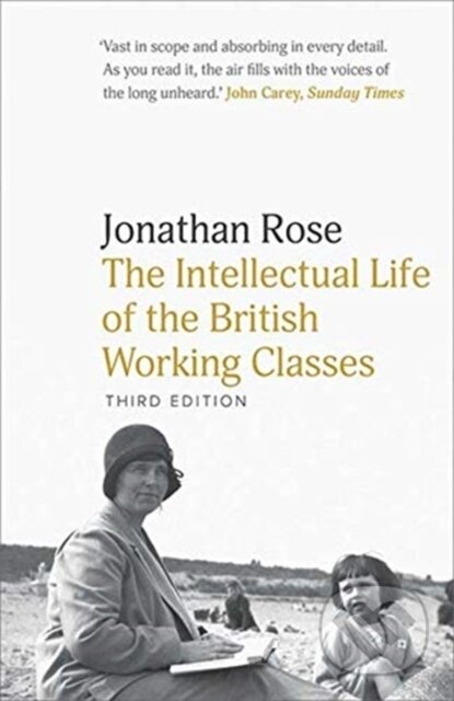 Kniha: The Intellectual Life of the British Working Classes (Jonathan Rose). Yale University Press, 2021 Kniha: The Intellectual Life of the British Working Classes (Jonathan Rose). Yale University Press, 2021