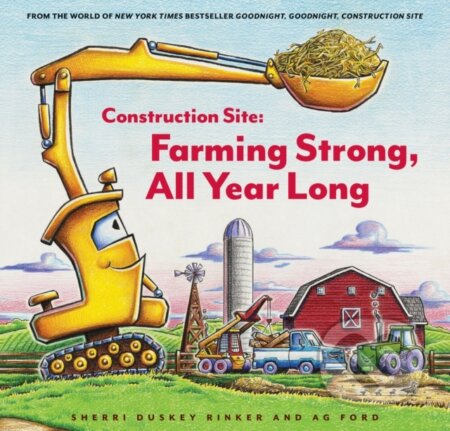 Kniha: Construction Site: Farming Strong, All Year Long (Sherri Duskey Rinker). Chronicle Books, 2022 Kniha: Construction Site: Farming Strong, All Year Long (Sherri Duskey Rinker). Chronicle Books, 2022