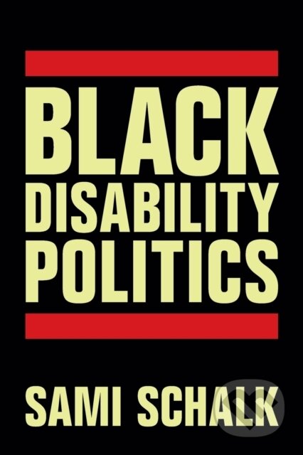 Kniha: Black Disability Politics (Sami Schalk). Duke University, 2022 Kniha: Black Disability Politics (Sami Schalk). Duke University, 2022