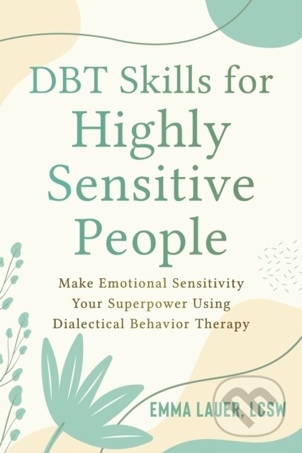 Kniha: DBT Skills for Highly Sensitive People (Emma Lauer). New Harbinger Publications, 2023 Kniha: DBT Skills for Highly Sensitive People (Emma Lauer). New Harbinger Publications, 2023