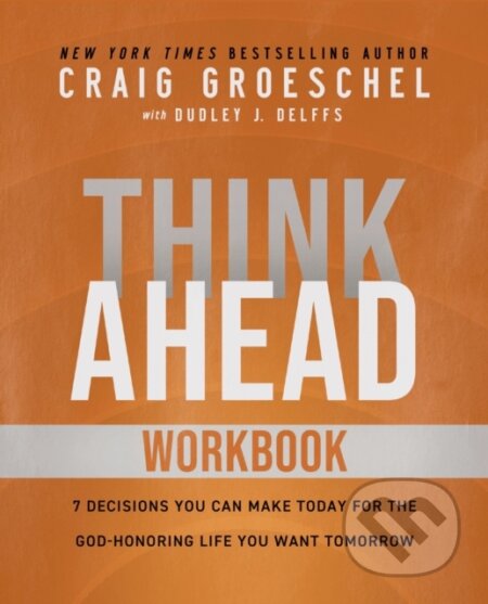Kniha: Think Ahead Workbook (Groeschel Craig). HarperCollins, 2024 Kniha: Think Ahead Workbook (Groeschel Craig). HarperCollins, 2024